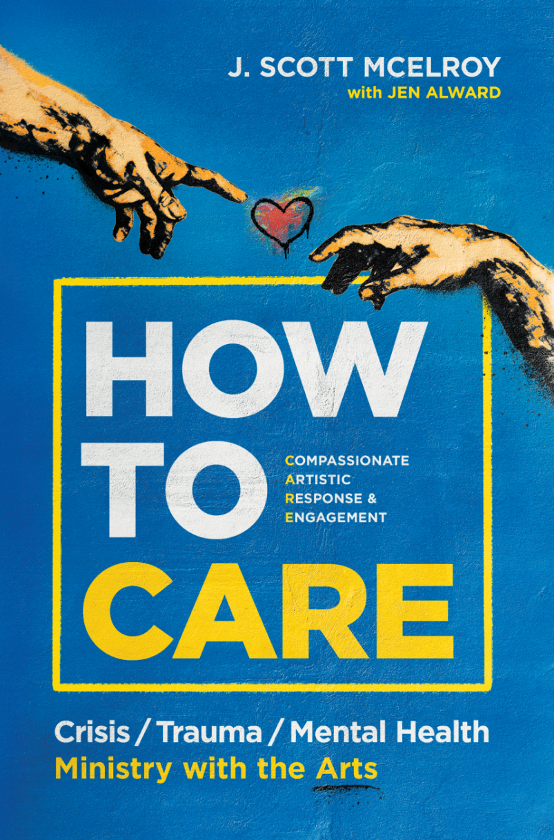 How to CARE is a book about Compassionate Artistic Response and Engagement (CARE), for crisis, trauma, and mental health ministry with the Arts, by J. Scott McElroy.